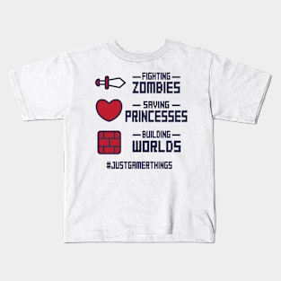 Gamer: Fighting zombies, saving princess, building worlds #justgamerthings Kids T-Shirt